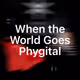 When the World Goes Phygital