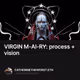 VIRGIN M-AI-RY:             
process + vision