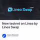 New testnet on Linea by Linea Swap