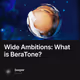 Wide Ambitions: What is BeraTone?