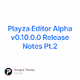 Playza Editor Alpha v0.10.0.0 Release Notes Pt.2