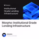 Morpho: Institutional Grade Lending Infrastructure