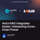 Astra DAO integrates Axelar: Unleashing Cross-Chain Power