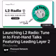 Launching L2 Radio: Tune in to First-Hand Talks Featuring Leading Layer 2 Projects