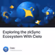 Exploring the zkSync Ecosystem With Cielo