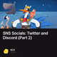 SNS Socials: Twitter and Discord (Part 2)
