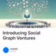 Introducing Social Graph Ventures