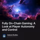 Fully On-Chain Gaming: A Look at Player Autonomy and Control