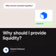 Why should I provide liquidity?