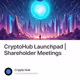 CryptoHub Launchpad | Shareholder Meetings