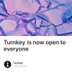 Turnkey is now open to everyone