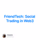 FriendTech: Social Trading in Web3