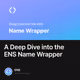 A Deep Dive into the ENS Name Wrapper