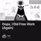 Oops, I Did Free Work (Again)