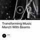 Transforming Music Merch With Beams