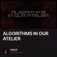 ALGORITHMS IN OUR ATELIER