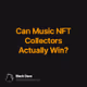 Can Music NFT Collectors Actually Win
