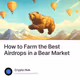 How to Farm the Best Airdrops in a Bear Market