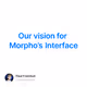 Our vision for Morpho’s Interface