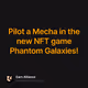 Pilot a Mecha in the new NFT game Phantom Galaxies!