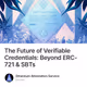 The Future of Verifiable Credentials: Beyond ERC-721 & SBTs
