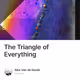 The Triangle of Everything
