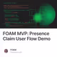 FOAM MVP: Presence Claim User Flow Demo