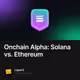 Onchain Alpha: Solana vs. Ethereum