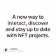 A new way to interact discover and stay up to date with NFT projects.