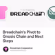 Breadchain's Pivot to Gnosis Chain and Next Steps