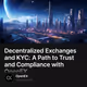 Decentralized Exchanges and KYC: A Path to Trust and Compliance with OpenEX