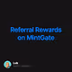 Referral Rewards on MintGate