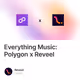 Everything Music: Polygon x Reveel