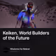 Keiken, World Builders of the Future
