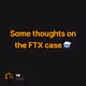 Some thoughts on the FTX case ⚗️