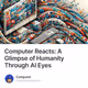 Computer Reacts: A Glimpse of Humanity Through AI Eyes