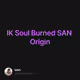 IK Soul Burned SAN Origin