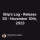 Ship’s Log - Release 50 - November 10th, 2023