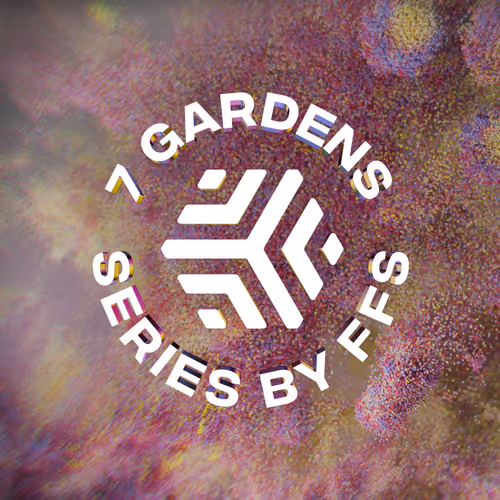 7 Gardens Series by FFS