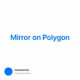 Mirror on Polygon