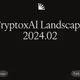 CryptoxAI Landscape, 2024.02