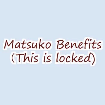 Matsuko benefits (Locked)