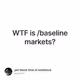 WTF is /baseline markets?