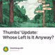 Thumbs' Update: Whose Left Is It Anyway?